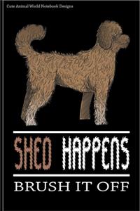 Cute Animal World Notebook Designs: Cute Dog Notebook For Dog Lovers Shed Happens Brush It Off 100 Pages 6"x9" Matte Cover Book Standard Poodle