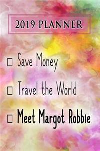 2019 Planner: Save Money, Travel the World, Meet Margot Robbie: Margot Robbie 2019 Planner