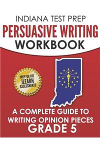 Indiana Test Prep Persuasive Writing Workbook Grade 5