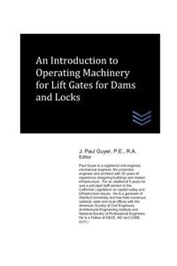 Introduction to Operating Machinery for Lift Gates for Dams and Locks