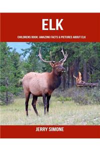 Childrens Book: Amazing Facts & Pictures about Elk