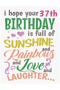 I Hope Your 37th Birthday Is Full of Sunshine and Rainbows and Love and Laughter