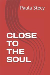 Close to the Soul