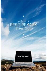 Life is a BEST REMARK From God