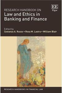Research Handbook on Law and Ethics in Banking and Finance (Research Handbooks in Financial Law series)