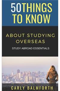 50 Things to Know About Studying Overseas
