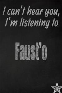 I Can't Hear You, I'm Listening to Faust'o Creative Writing Lined Journal