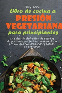 Libro de cocina a presión vegetariana para principiantes
