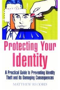 Protecting Your Identity: A Practical Guide to Preventing Identity Theft and Its Damaging Consequences