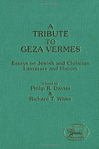 A Tribute to Geza Vermes: Essays on Jewish and Christian Literature and History: 100 (JSOT supplement)