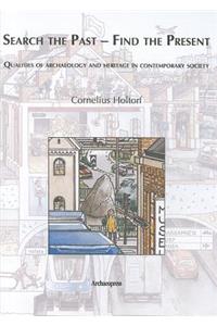 Search the Past - Find the Present. Qualities of Archaeology and Heritage in Contemporary Society