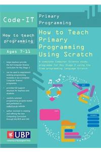 Code-It: How To Teach Primary Programming Using Scratch