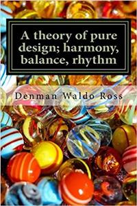 A Theory of Pure Design; Harmony, Balance, Rhythm