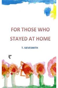 For Those Who Stayed at Home