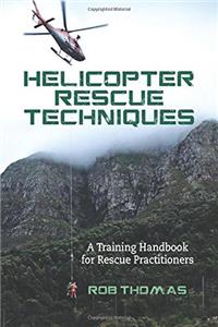 Helicopter Rescue Techniques: A Training Handbook for Rescue Practitioners