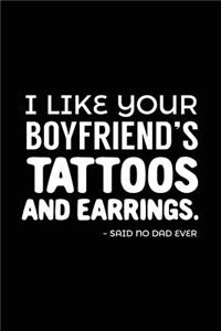 I Like Your Boyfriend's Tattoos And Earrings. - Said No Dad Ever