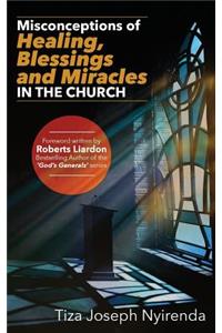 Misconceptions of Healing, Blessings and Miracles in the Church