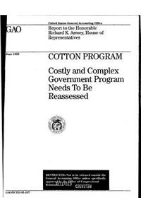 Cotton Program: Costly and Complex Government Program Needs to Be Reassessed