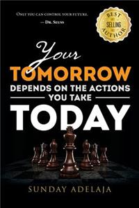 Your tomorrow depends on the actions you take today