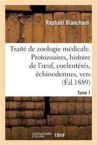 Traité de Zoologie Médicale. Tome 1. Protozoaires, Histoire de l'Oeuf, Coelentérés