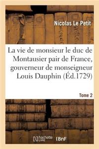 Vie de Monsieur Le Duc de Montausier Pair de France, Gouverneur de Monseigneur Louis Dauphin