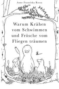 Warum Krähen vom Schwimmen und Frösche vom Fliegen träumen