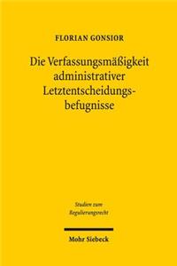 Die Verfassungsmäßigkeit administrativer Letztentscheidungsbefugnisse