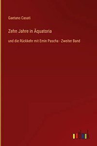 Zehn Jahre in Äquatoria: und die Rückkehr mit Emin Pascha - Zweiter Band