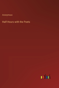 Half Hours with the Poets