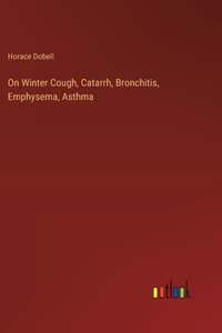 On Winter Cough, Catarrh, Bronchitis, Emphysema, Asthma