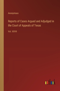 Reports of Cases Argued and Adjudged in the Court of Appeals of Texas