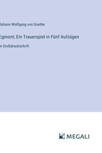 Egmont; Ein Trauerspiel in Fünf Aufzügen