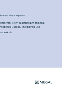Waldemar Seier; Historiallinen romaani, Kolmessa Osassa, Ensimäinen Osa