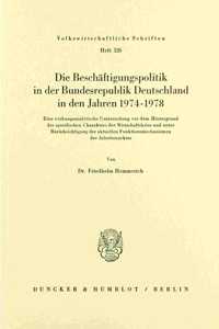 Die Beschaftigungspolitik in Der Bundesrepublik Deutschland in Den Jahren 1974 - 1978