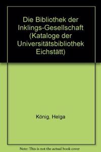 Kataloge Der Universitatsbibliothek Eichstatt / Vereinsarchive Und Vereinsbibliotheken / Die Bibliothek Der Inklings-Gesellschaft