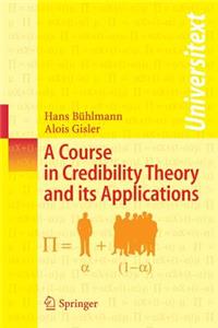 Course in Credibility Theory and Its Applications