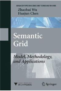 Semantic Grid: Model, Methodology, and Applications: Model, Methodology, and Applications