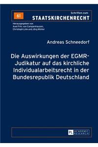 Auswirkungen Der Egmr-Judikatur Auf Das Kirchliche Individualarbeitsrecht in Der Bundesrepublik Deutschland