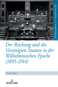 Der Reichstag Und Die Vereinigten Staaten Von Amerika in Der Wilhelminischen Epoche (1895 - 1914)