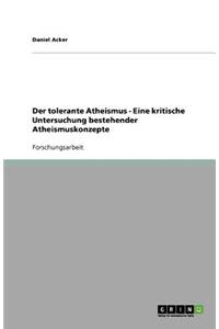 Der tolerante Atheismus - Eine kritische Untersuchung bestehender Atheismuskonzepte