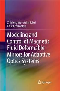 Modeling and Control of Magnetic Fluid Deformable Mirrors for Adaptive Optics Systems