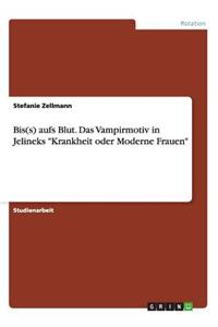 Bis(s) aufs Blut. Das Vampirmotiv in Jelineks 