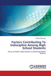 Factors Contributing To Indiscipline Among High School Students