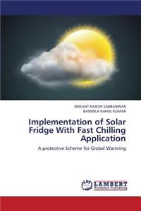 Implementation of Solar Fridge with Fast Chilling Application