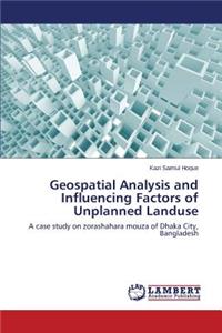 Geospatial Analysis and Influencing Factors of Unplanned Landuse