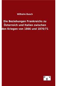 Die Beziehungen Frankreichs zu Österreich und Italien zwischen den Kriegen von 1866 und 1870/71
