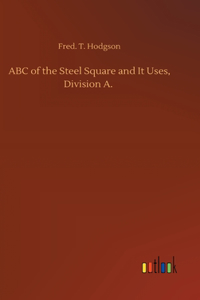 ABC of the Steel Square and It Uses, Division A.