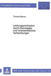 Leistungsmotivation durch Zielvorgabe und innerbetriebliche Verhandlungen