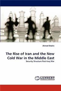 Rise of Iran and the New Cold War in the Middle East