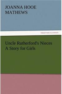 Uncle Rutherford's Nieces a Story for Girls
